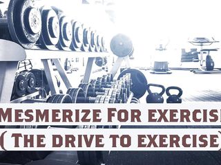 Mesmerize For Exercise New Name (The Drive To Exercise)